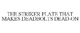 THE STRIKER PLATE THAT MAKES DEADBOLTS DEAD-ON