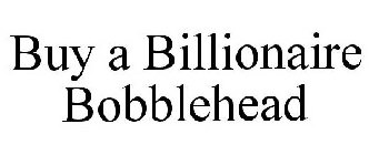 BUY A BILLIONAIRE BOBBLEHEAD