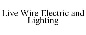 LIVE WIRE ELECTRIC AND LIGHTING