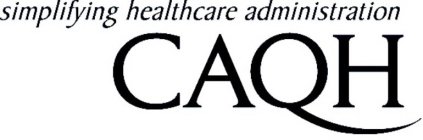CAQH SIMPLIFYING HEALTHCARE ADMINISTRATION
