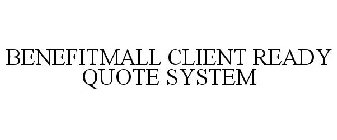 BENEFITMALL CLIENT READY QUOTE SYSTEM