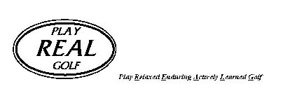 PLAY REAL GOLF PLAY RELAXED ENDURING ACTIVELY LEARNED GOLF