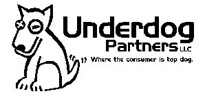 UNDERDOG PARTNERS LLC WHERE THE CONSUMER IS TOP DOG.