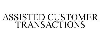 ASSISTED CUSTOMER TRANSACTIONS