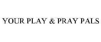YOUR PLAY & PRAY PALS