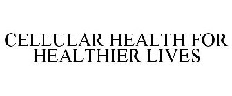 CELLULAR HEALTH FOR HEALTHIER LIVES