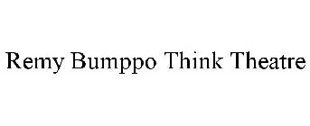 REMY BUMPPO THINK THEATRE