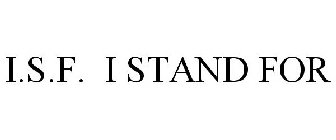 I.S.F. I STAND FOR