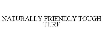NATURALLY FRIENDLY TOUGH TURF