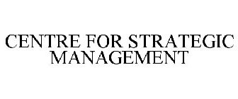 CENTRE FOR STRATEGIC MANAGEMENT