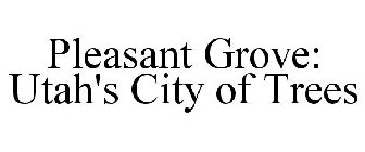 PLEASANT GROVE: UTAH'S CITY OF TREES