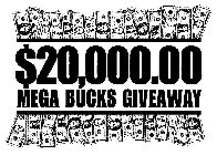 $20,000.00 MEGA BUCKS GIVEAWAY
