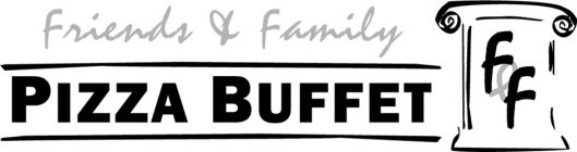 FRIENDS & FAMILY PIZZA BUFFET F & F