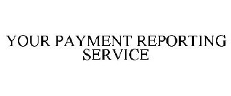 YOUR PAYMENT REPORTING SERVICE