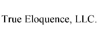 TRUE ELOQUENCE, LLC.