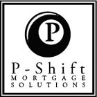 P P-SHIFT MORTGAGE SOLUTIONS