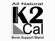 K2 CAL VITAMIN ALL NATURAL BONE SUPPORT BLEND