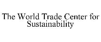 THE WORLD TRADE CENTER FOR SUSTAINABILITY