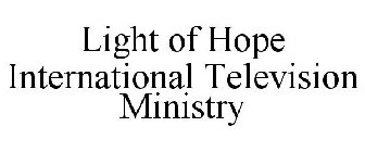LIGHT OF HOPE INTERNATIONAL TELEVISION MINISTRY
