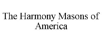 THE HARMONY MASONS OF AMERICA