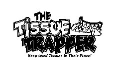 THE TISSUE TRAPPER KEEP USED TISSUES IN THEIR PLACE!