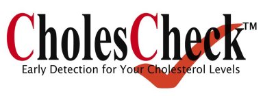 CHOLESCHECK EARLY DETECTION FOR YOUR CHOLESTEROL LEVELS