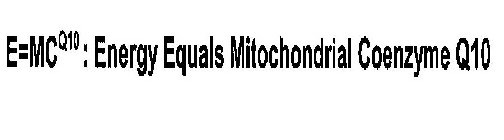 E=MCQ10 : ENERGY EQUALS MITOCHONDRIAL COENZYME Q10