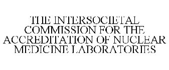 THE INTERSOCIETAL COMMISSION FOR THE ACCREDITATION OF NUCLEAR MEDICINE LABORATORIES