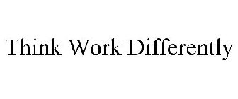 THINK WORK DIFFERENTLY