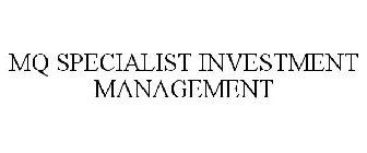 MQ SPECIALIST INVESTMENT MANAGEMENT