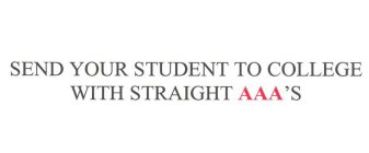 SEND YOUR STUDENT TO COLLEGE WITH STRAIGHT AAA'S