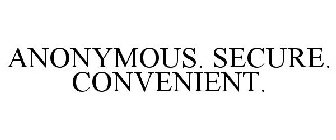 ANONYMOUS. SECURE. CONVENIENT.