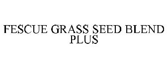 FESCUE GRASS SEED BLEND PLUS