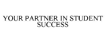 YOUR PARTNER IN STUDENT SUCCESS