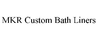 MKR CUSTOM BATH LINERS