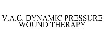 V.A.C. DYNAMIC PRESSURE WOUND THERAPY