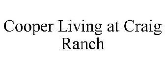 COOPER LIVING AT CRAIG RANCH