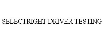 SELECTRIGHT DRIVER TESTING