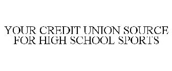 YOUR CREDIT UNION SOURCE FOR HIGH SCHOOL SPORTS