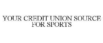 YOUR CREDIT UNION SOURCE FOR SPORTS