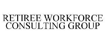 RETIREE WORKFORCE CONSULTING GROUP