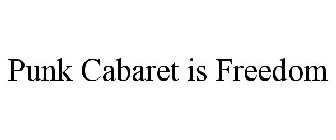 PUNK CABARET IS FREEDOM