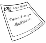 L RX LEAN SIGMA PRESCRIPTION FOR HEALTHCARE USE ONLY AS DIRECTED