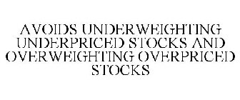 AVOIDS UNDERWEIGHTING UNDERPRICED STOCKS AND OVERWEIGHTING OVERPRICED STOCKS