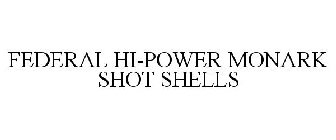 FEDERAL HI-POWER MONARK SHOT SHELLS