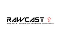 RAWCAST 100% DIGITAL... BREAKING THE BACKBONE OF THE INTERNET!!!