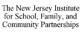 THE NEW JERSEY INSTITUTE FOR SCHOOL, FAMILY, AND COMMUNITY PARTNERSHIPS