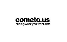 COMETO.US FINDING WHAT YOU WANT, FAST