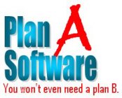 PLAN A SOFTWARE, YOU WON'T EVEN NEED A PLAN B.