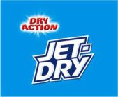 JET-DRY DRY ACTION